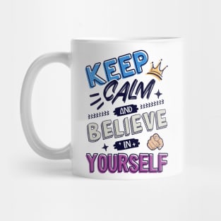 Keep Calm and believe in yourself Mug